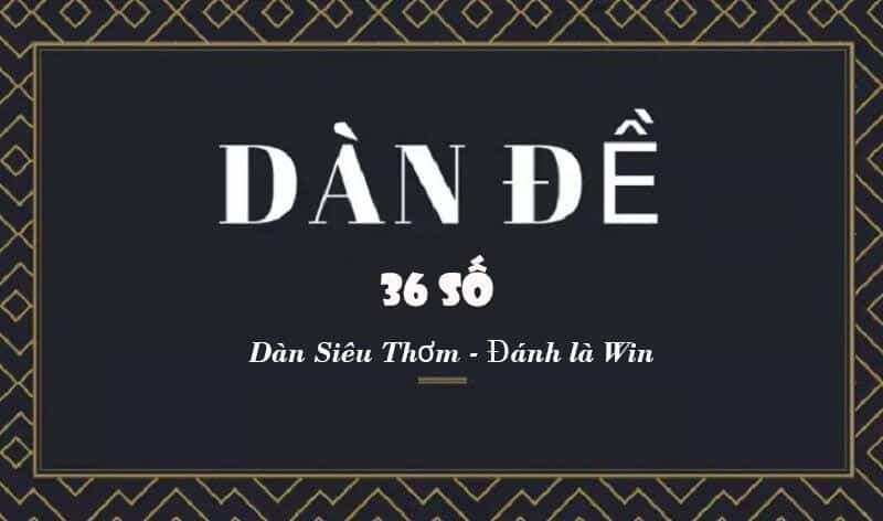 Dàn đề 36 số là gì? Tìm hiểu ngay tại đây