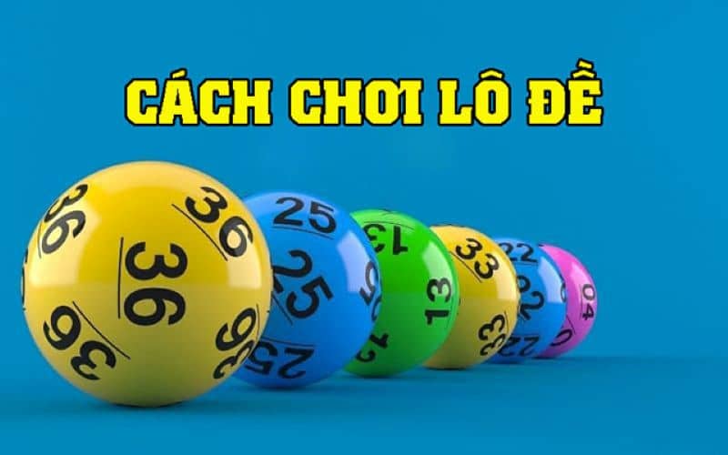 Bật mí cách chơi lô đề cực kỳ đơn giản dành cho cược thủ