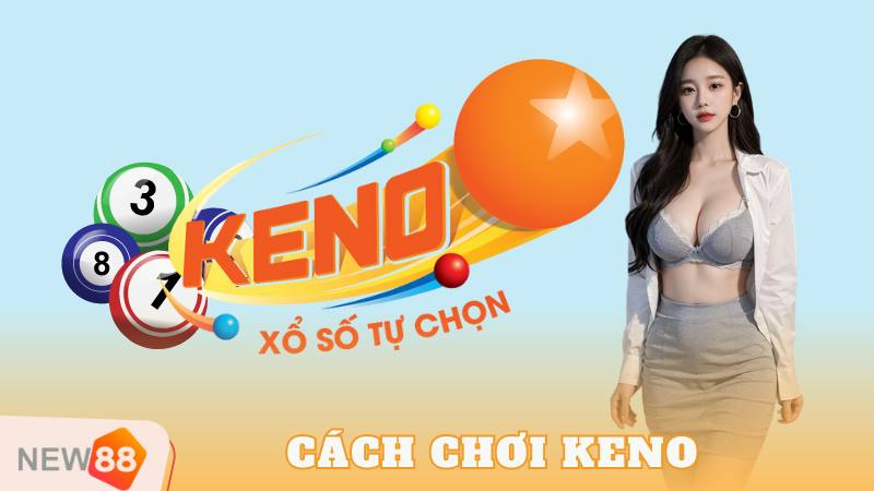 Cách Chơi Keno - Mang Đến Cơ Hội Thay Đổi Cuộc Đời 