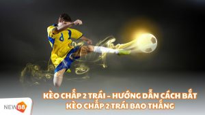 Kèo Chấp 2 Trái